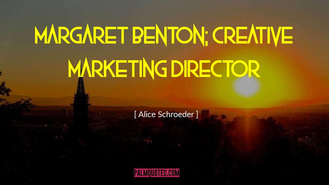 Alice Schroeder Quotes: Margaret Benton; creative marketing director