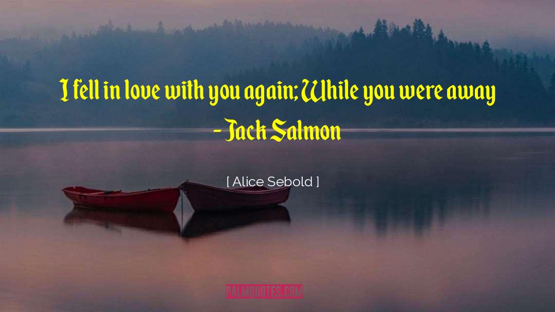 Alice Sebold Quotes: I fell in love with