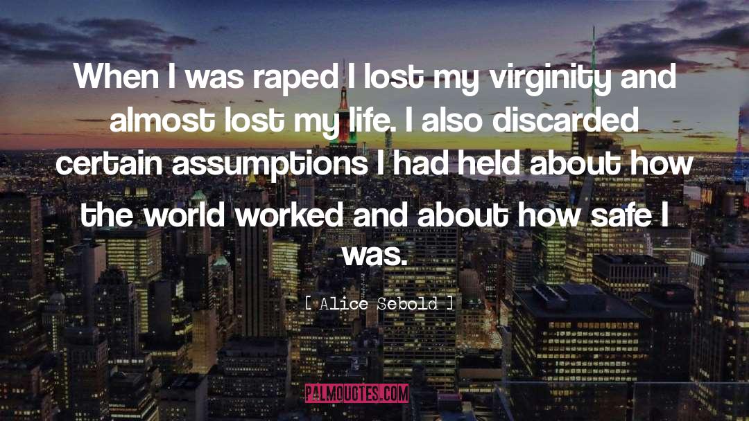 Alice Sebold Quotes: When I was raped I