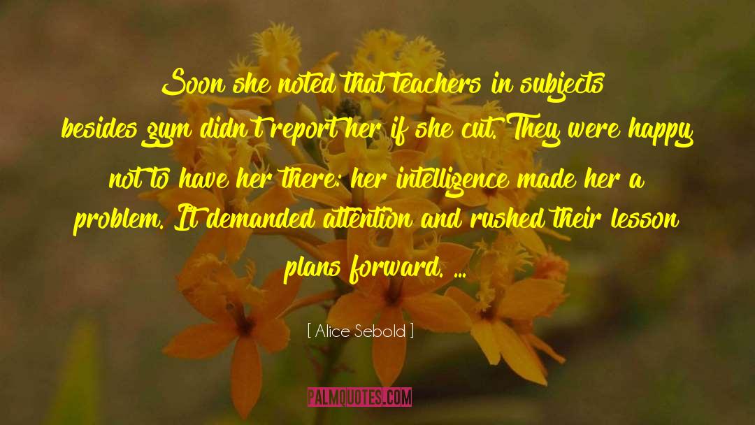 Alice Sebold Quotes: Soon she noted that teachers