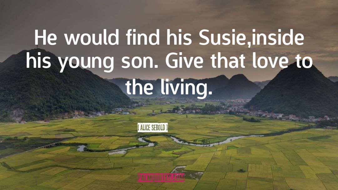 Alice Sebold Quotes: He would find his Susie,inside