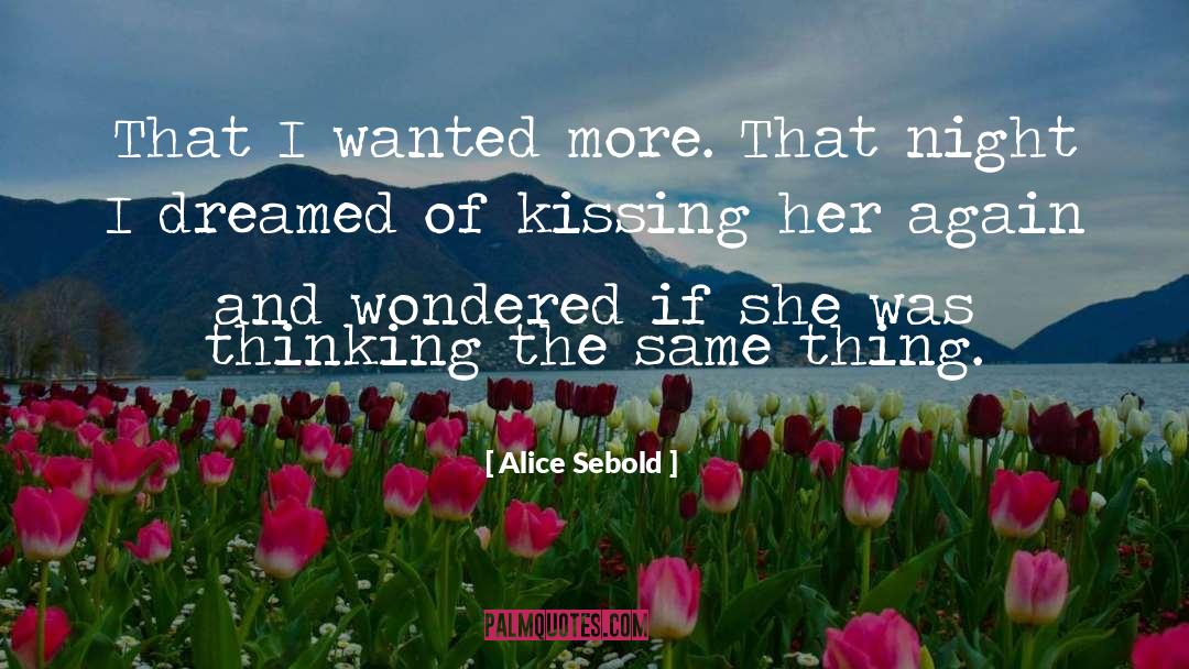 Alice Sebold Quotes: That I wanted more. That