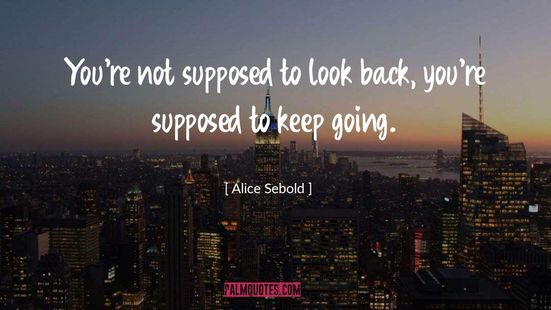 Alice Sebold Quotes: You're not supposed to look