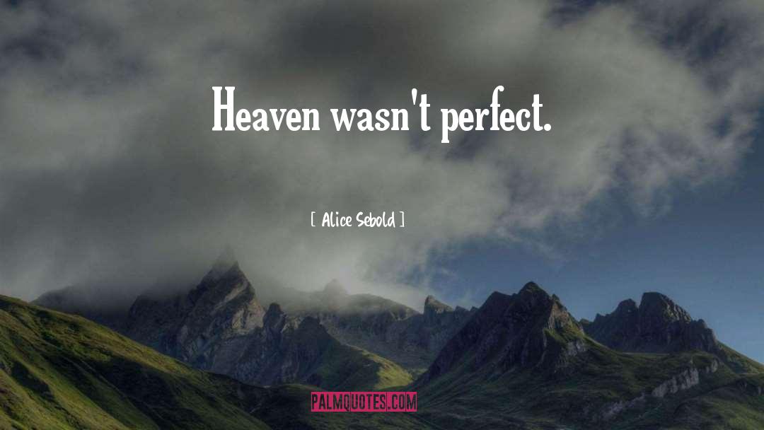 Alice Sebold Quotes: Heaven wasn't perfect.