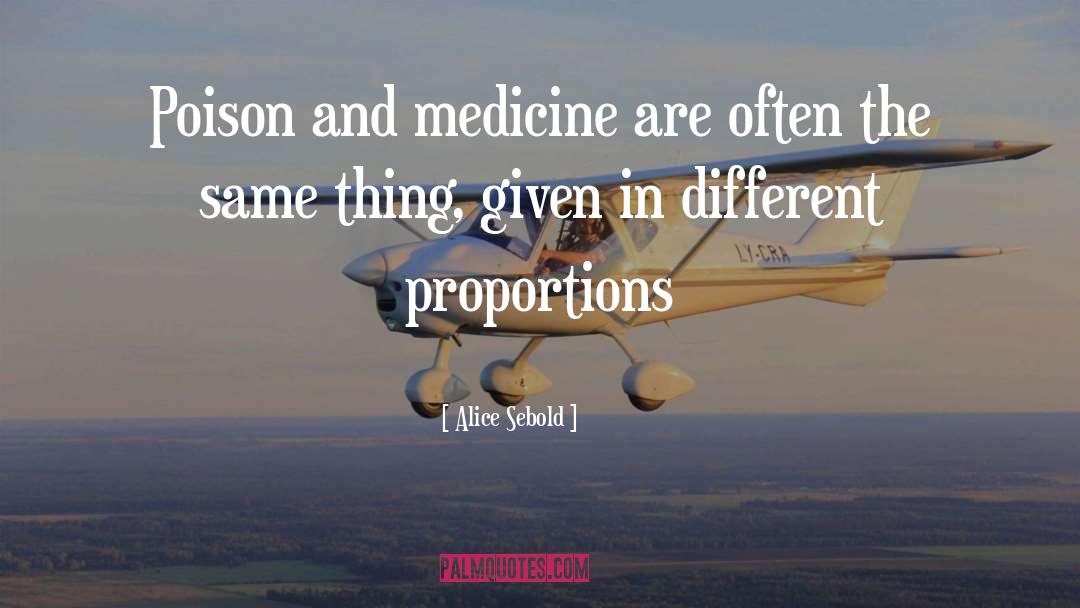 Alice Sebold Quotes: Poison and medicine are often