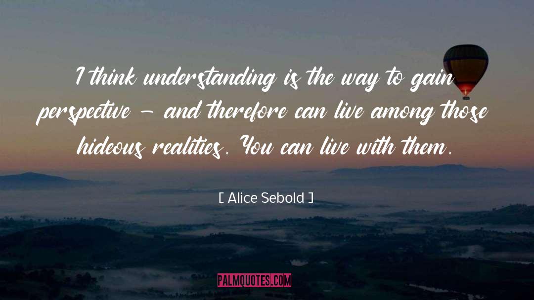 Alice Sebold Quotes: I think understanding is the