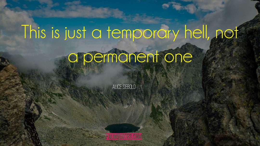 Alice Sebold Quotes: This is just a temporary