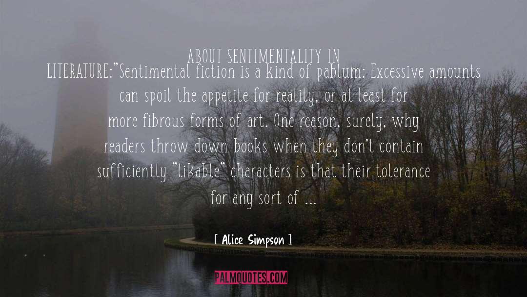 Alice  Simpson Quotes: ABOUT SENTIMENTALITY IN LITERATURE:<br />