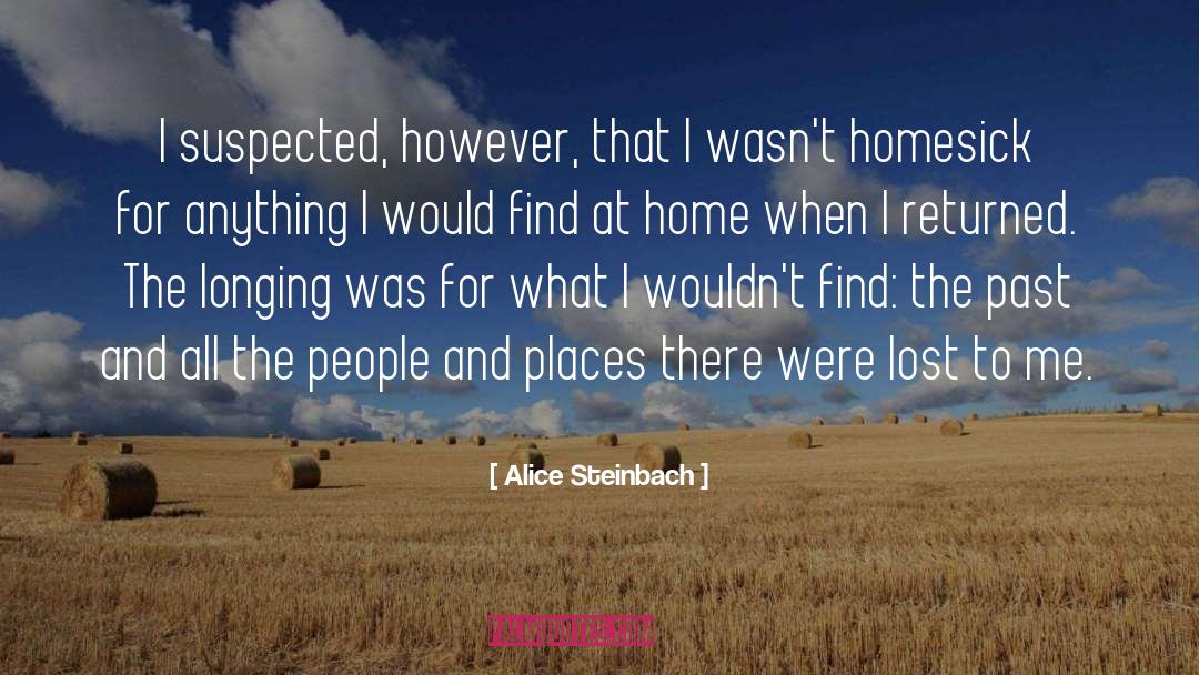 Alice Steinbach Quotes: I suspected, however, that I