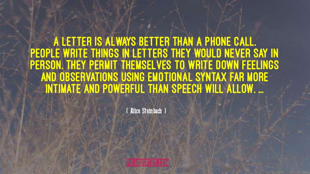 Alice Steinbach Quotes: A letter is always better