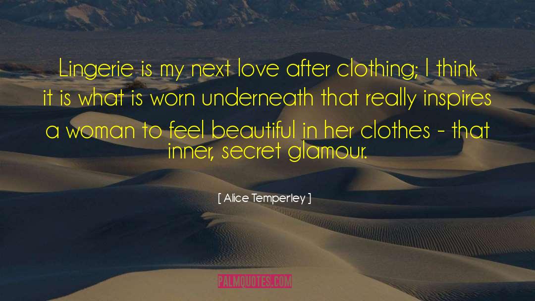 Alice Temperley Quotes: Lingerie is my next love