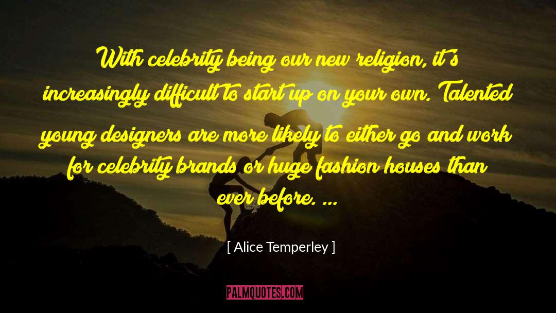 Alice Temperley Quotes: With celebrity being our new