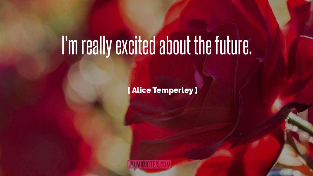 Alice Temperley Quotes: I'm really excited about the