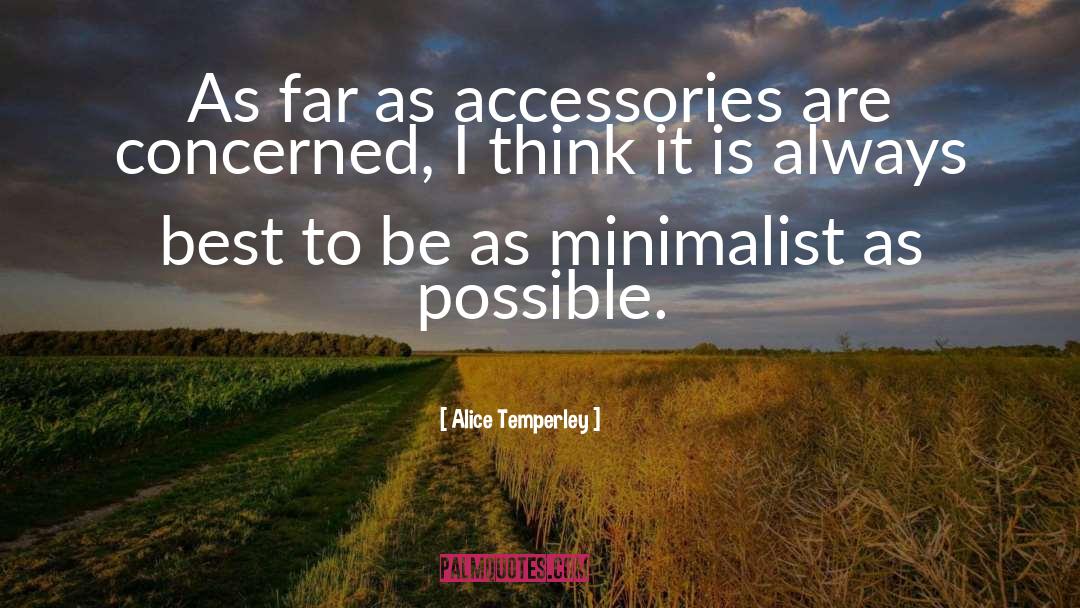 Alice Temperley Quotes: As far as accessories are