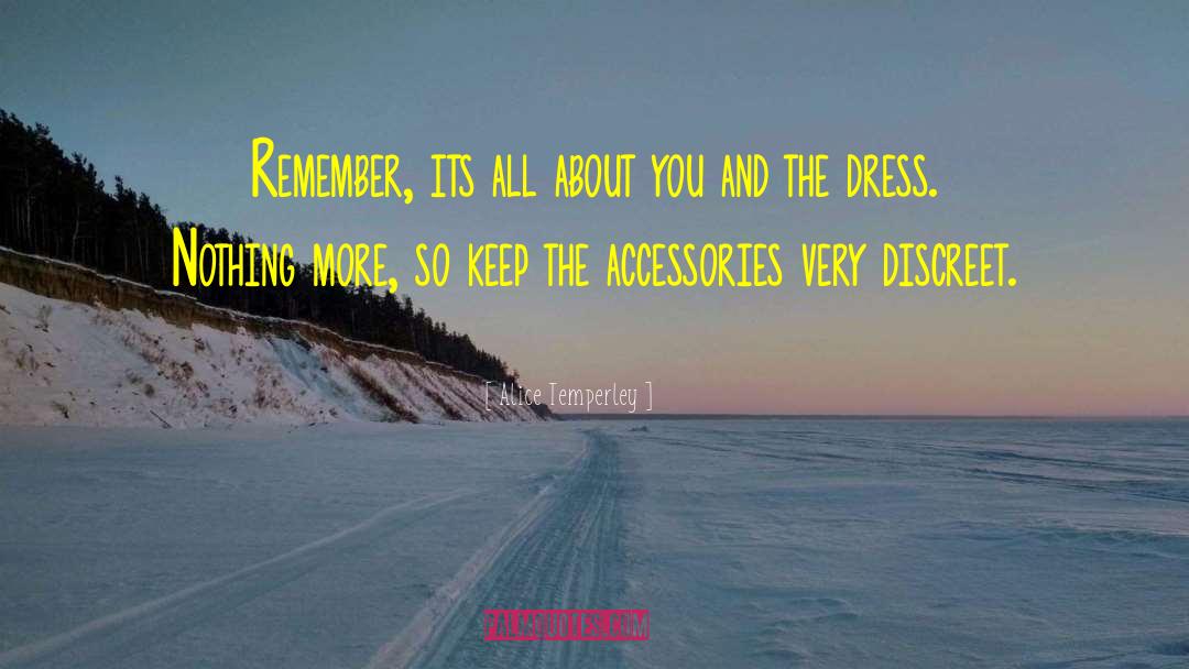 Alice Temperley Quotes: Remember, its all about you