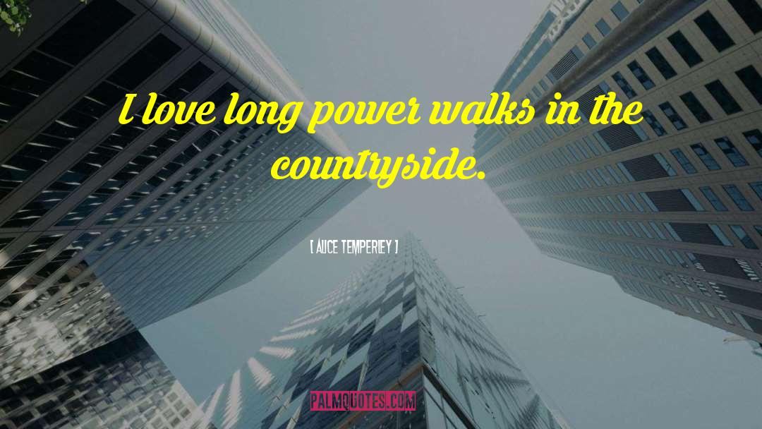 Alice Temperley Quotes: I love long power walks