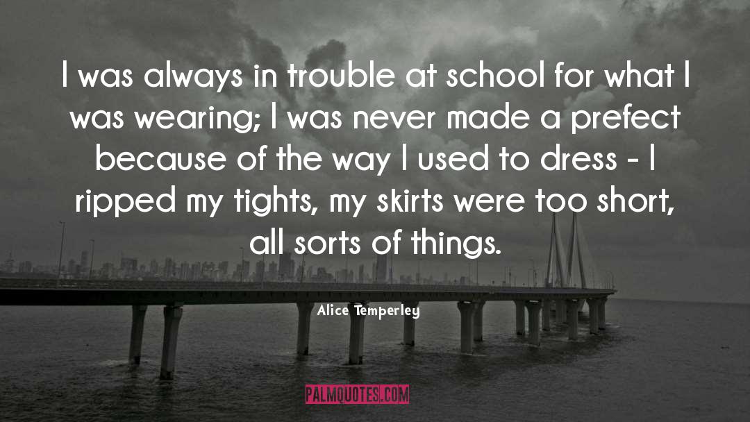 Alice Temperley Quotes: I was always in trouble