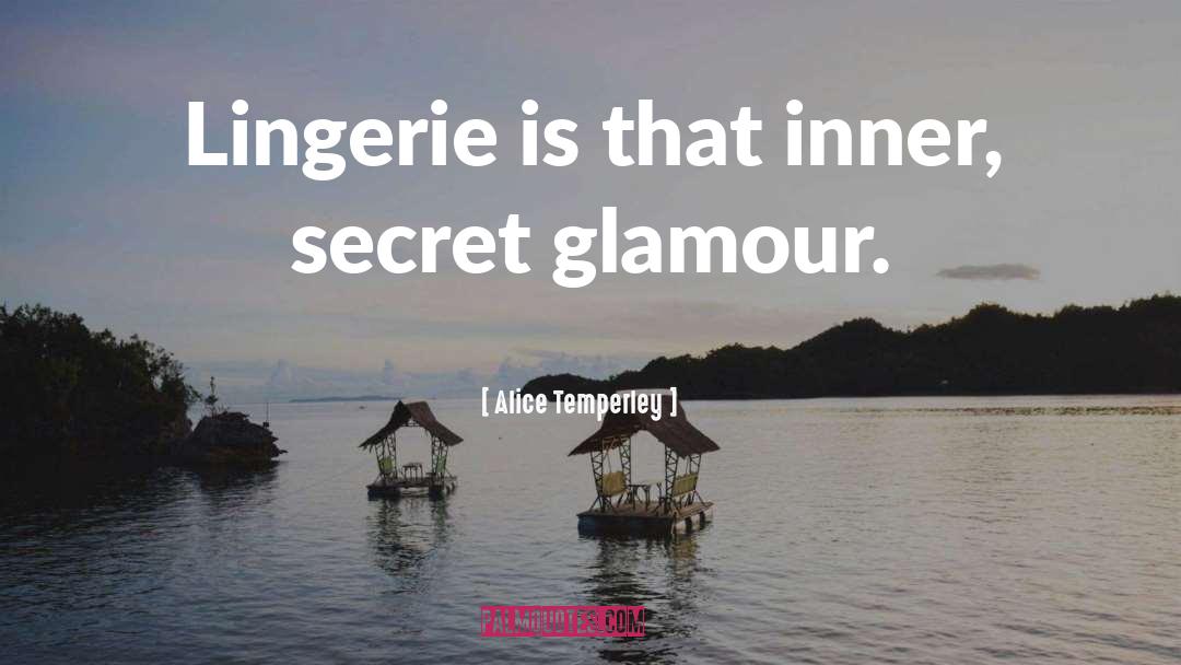 Alice Temperley Quotes: Lingerie is that inner, secret