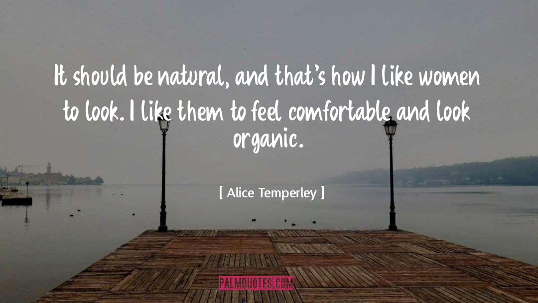 Alice Temperley Quotes: It should be natural, and