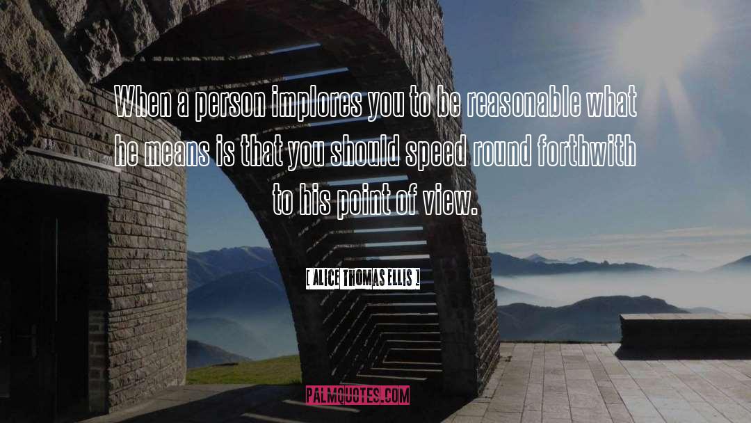 Alice Thomas Ellis Quotes: When a person implores you