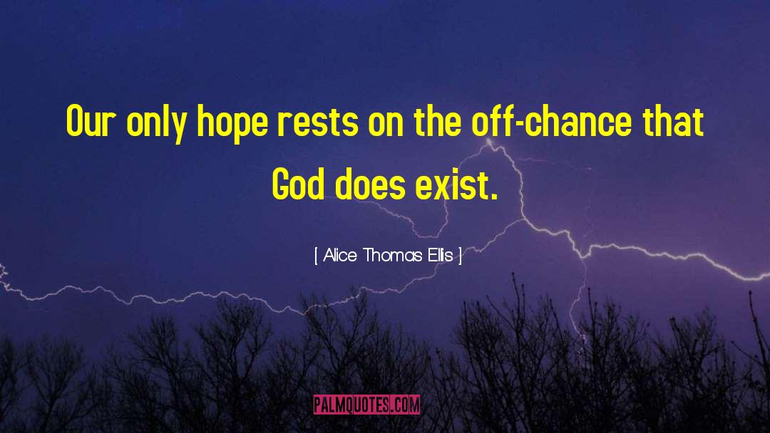 Alice Thomas Ellis Quotes: Our only hope rests on