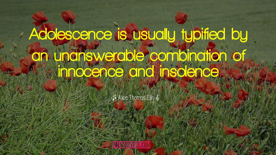 Alice Thomas Ellis Quotes: Adolescence is usually typified by