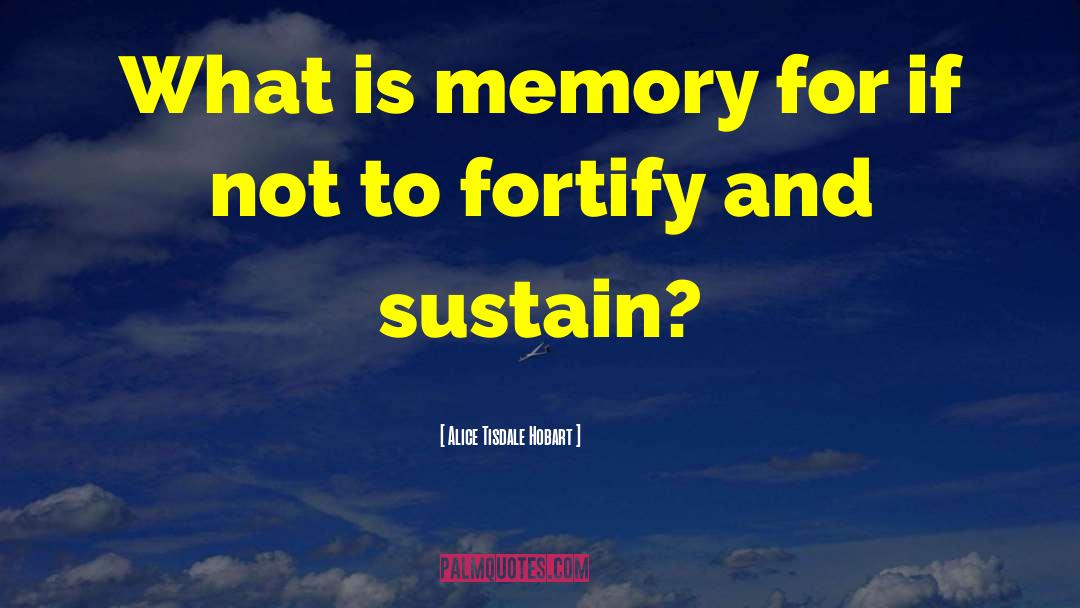 Alice Tisdale Hobart Quotes: What is memory for if