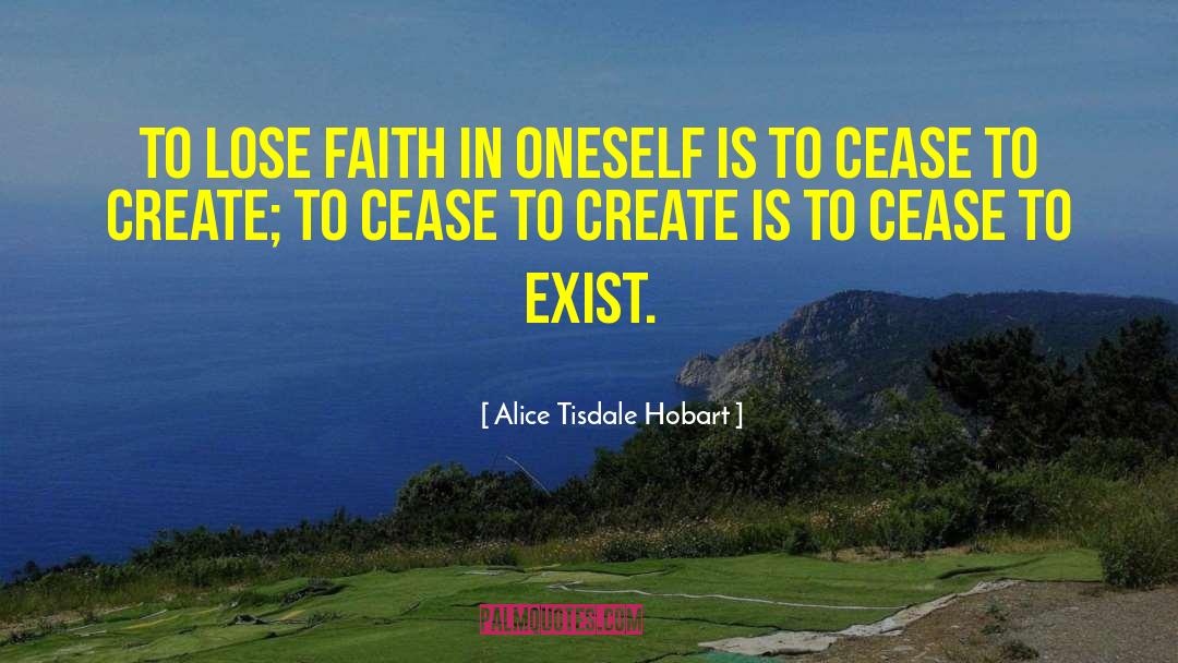 Alice Tisdale Hobart Quotes: To lose faith in oneself