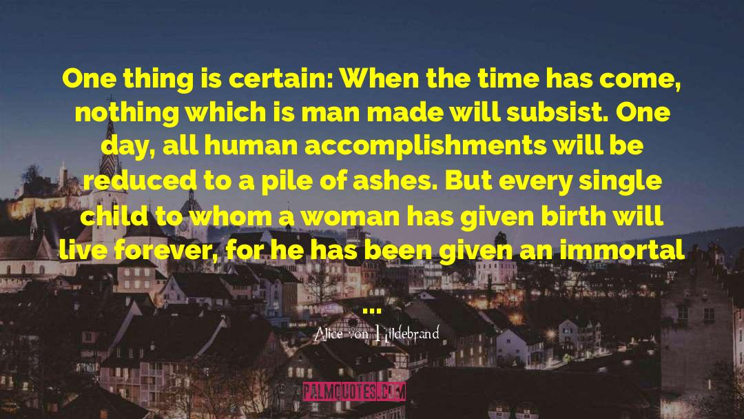 Alice Von Hildebrand Quotes: One thing is certain: When