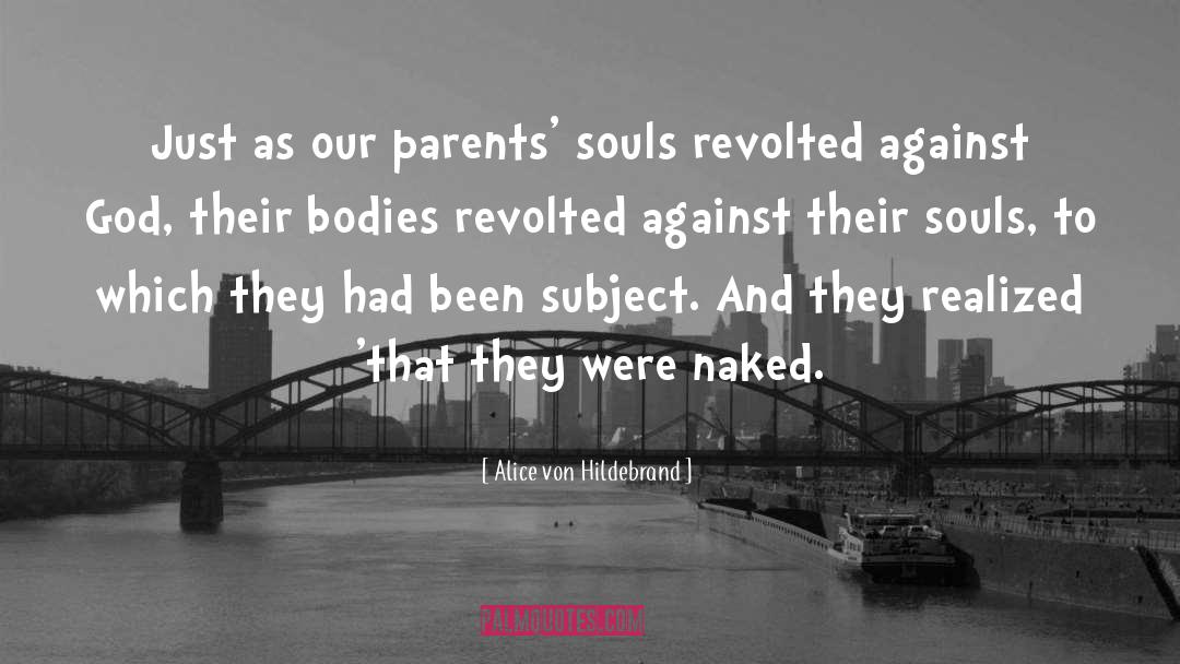 Alice Von Hildebrand Quotes: Just as our parents' souls