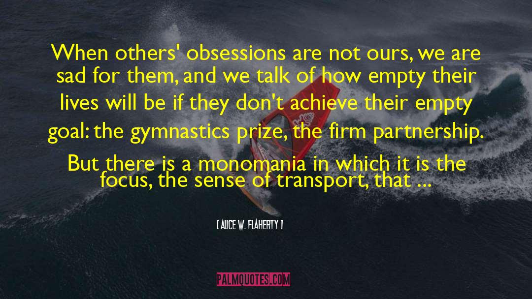 Alice W. Flaherty Quotes: When others' obsessions are not