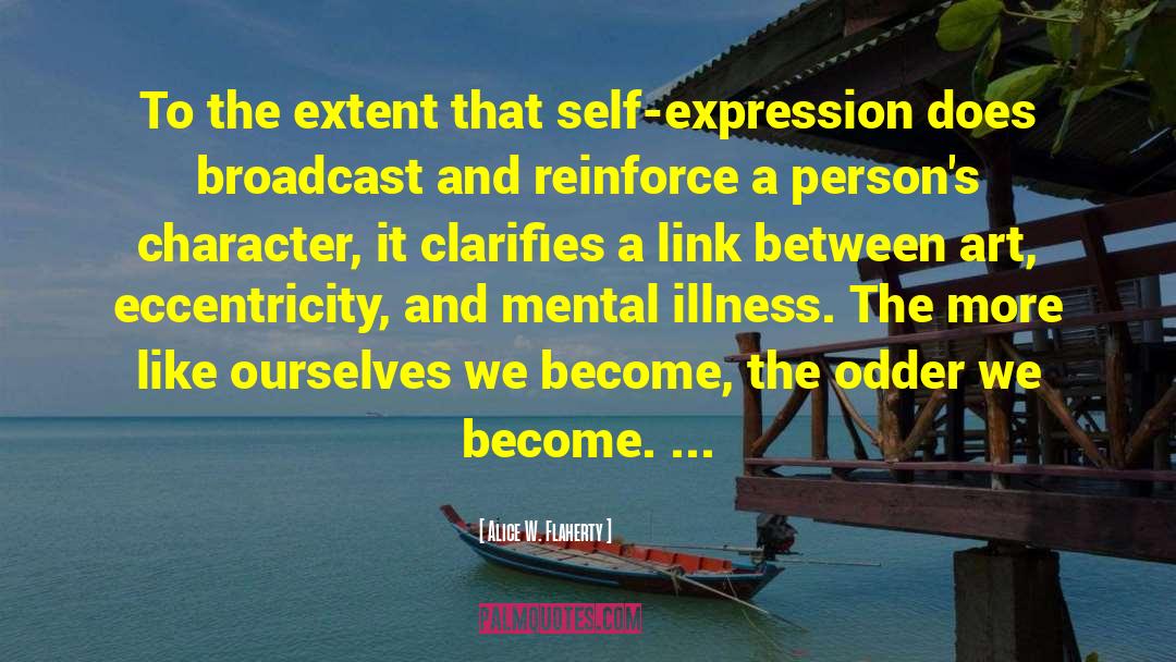 Alice W. Flaherty Quotes: To the extent that self-expression