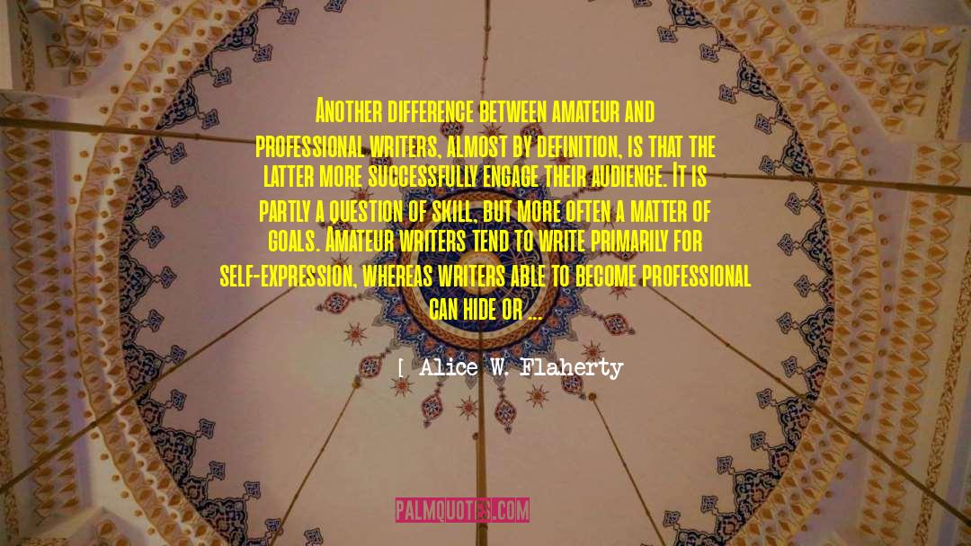 Alice W. Flaherty Quotes: Another difference between amateur and