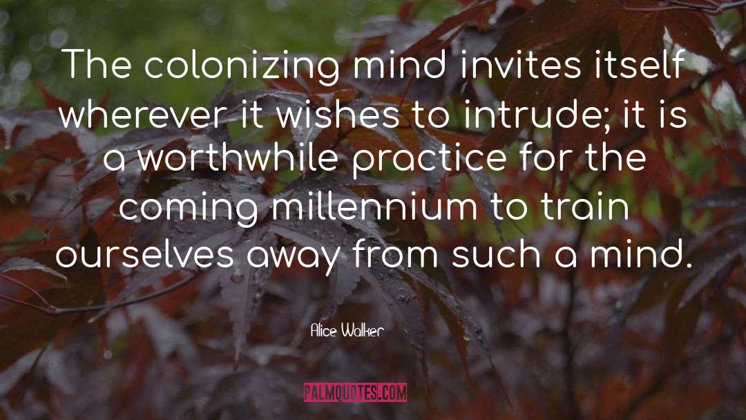 Alice Walker Quotes: The colonizing mind invites itself