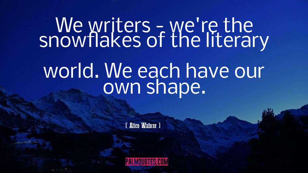 Alice Walker Quotes: We writers - we're the