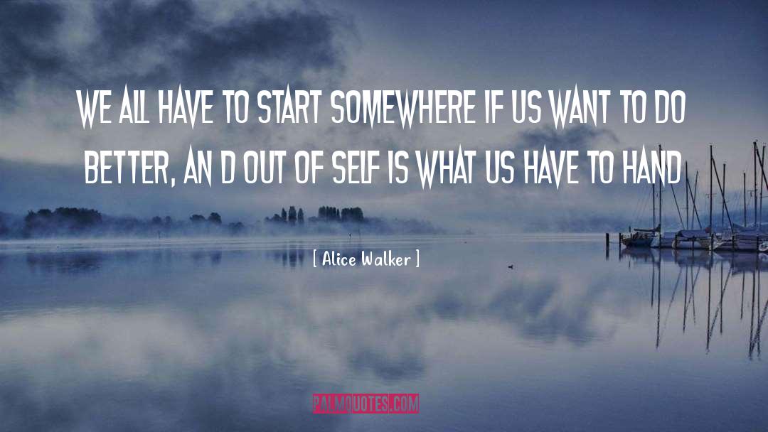 Alice Walker Quotes: We all have to start