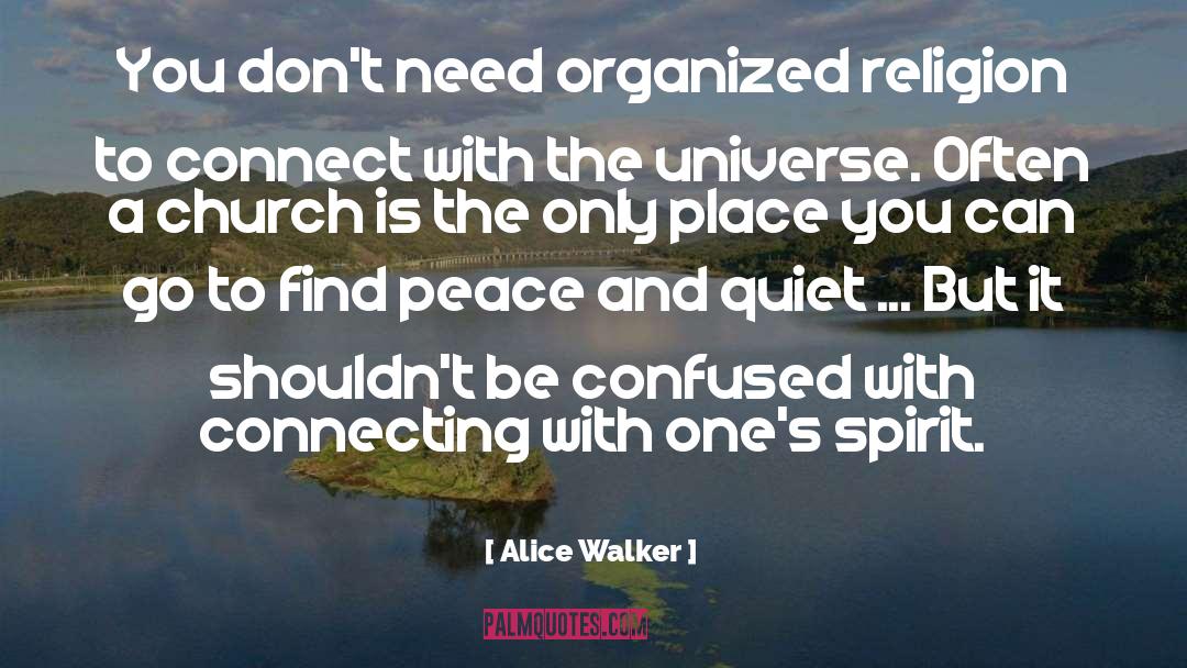 Alice Walker Quotes: You don't need organized religion
