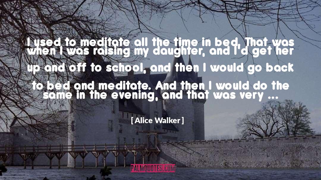 Alice Walker Quotes: I used to meditate all