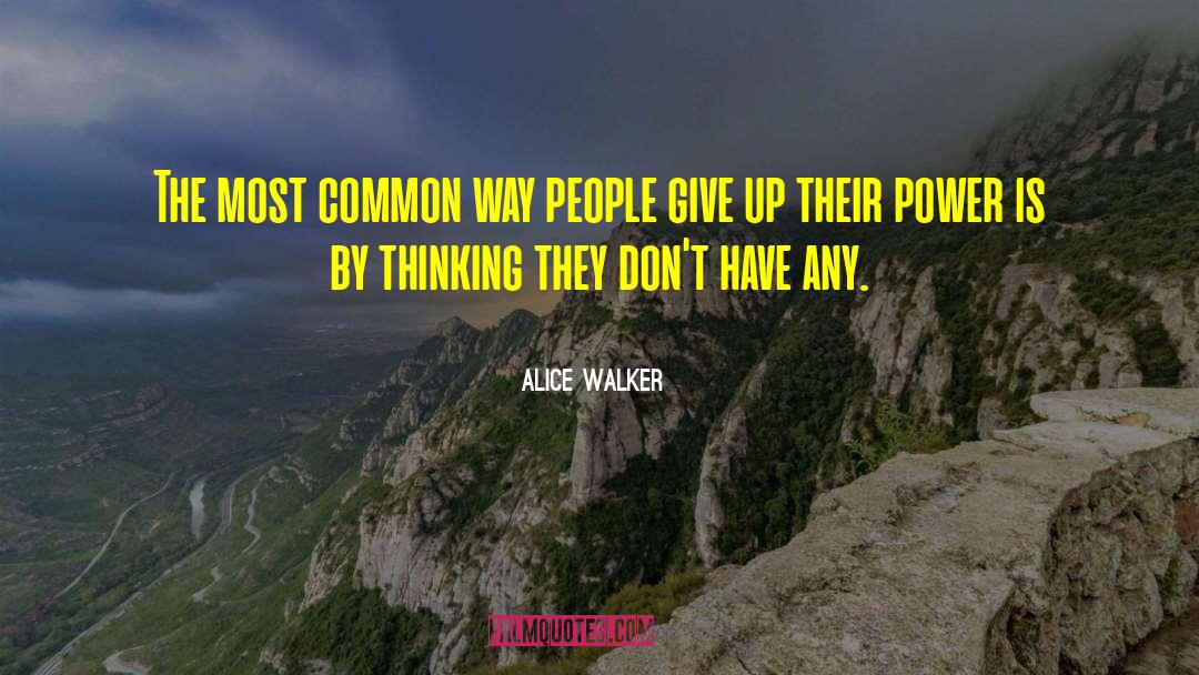 Alice Walker Quotes: The most common way people