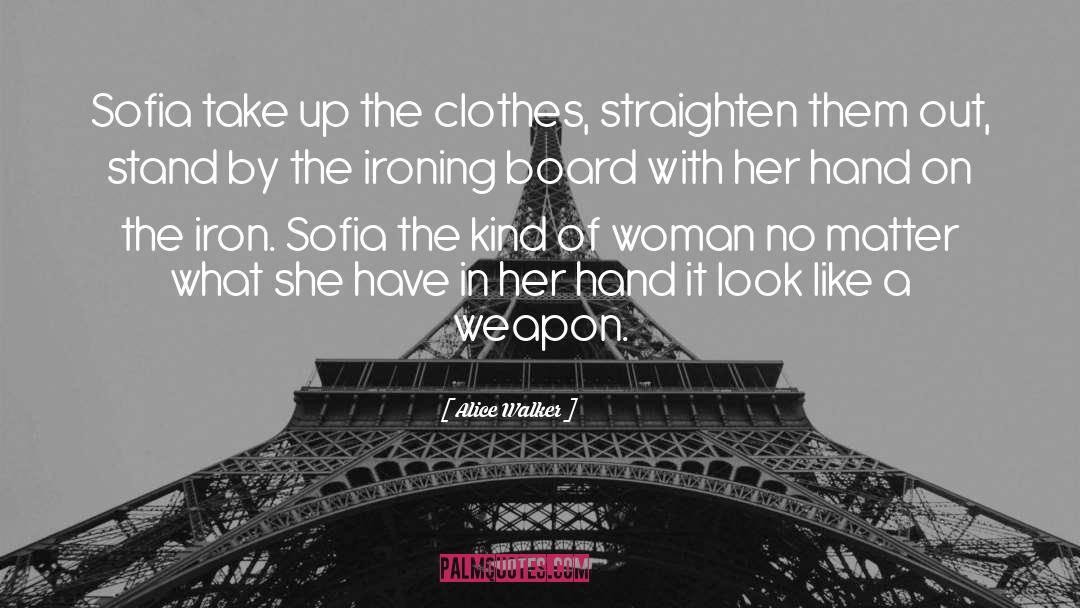 Alice Walker Quotes: Sofia take up the clothes,