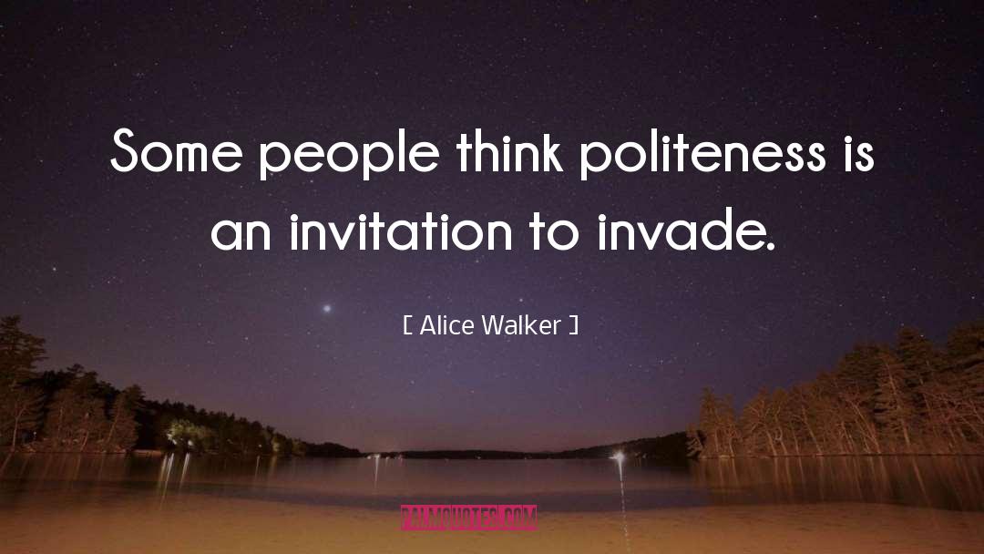 Alice Walker Quotes: Some people think politeness is