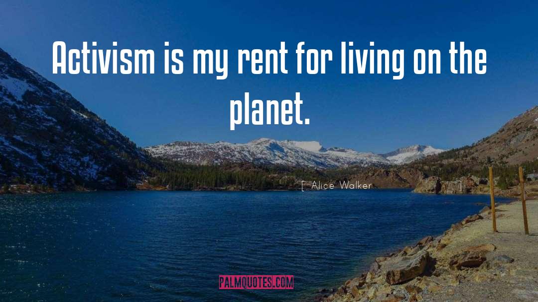 Alice Walker Quotes: Activism is my rent for