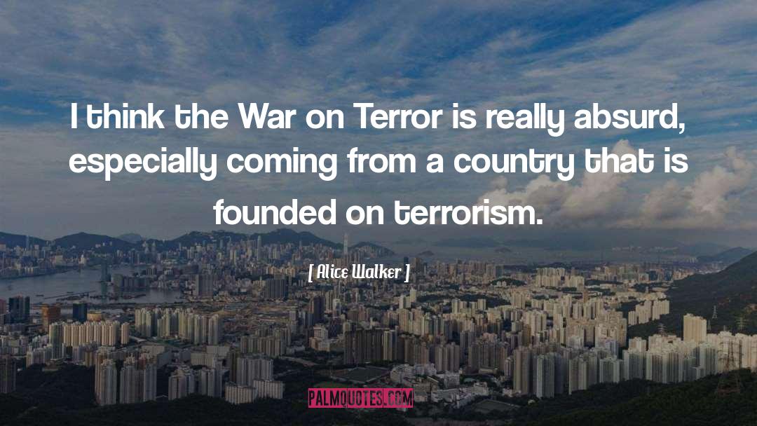 Alice Walker Quotes: I think the War on