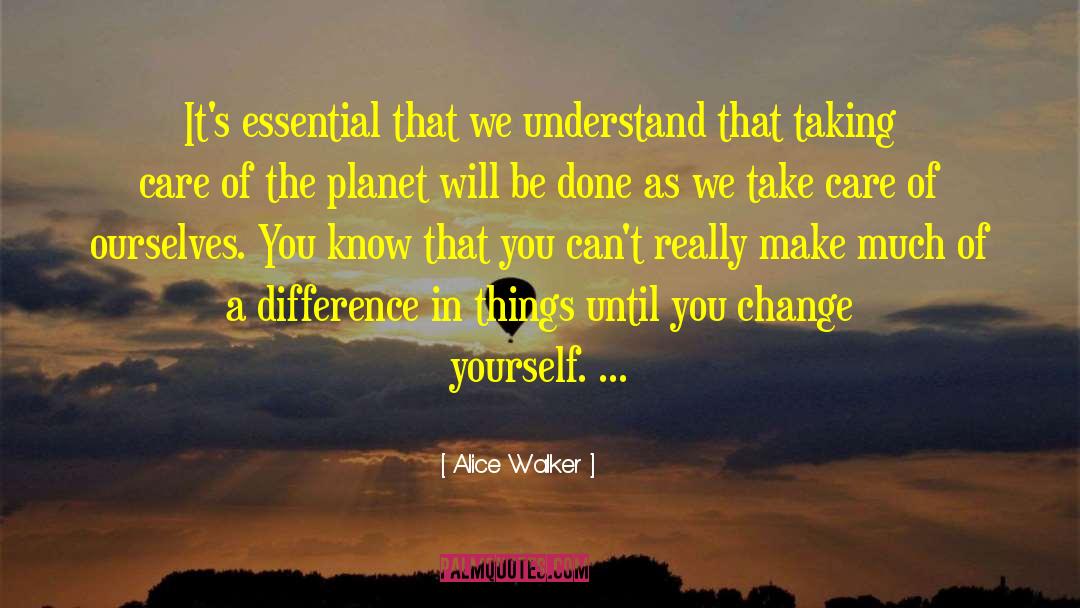 Alice Walker Quotes: It's essential that we understand