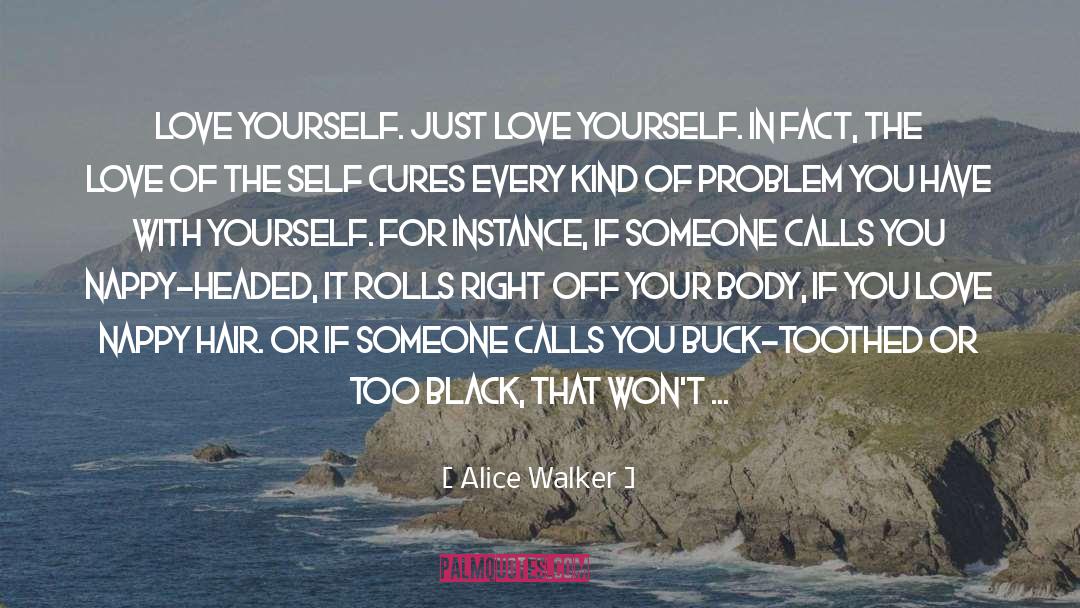 Alice Walker Quotes: Love yourself. Just love yourself.