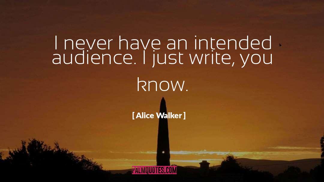 Alice Walker Quotes: I never have an intended