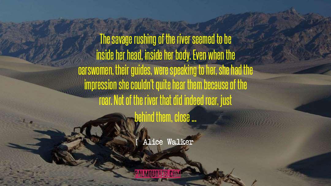 Alice Walker Quotes: The savage rushing of the