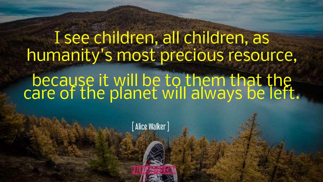 Alice Walker Quotes: I see children, all children,