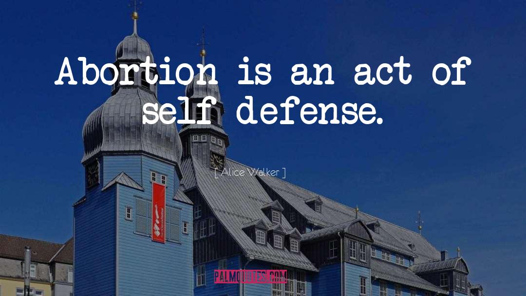 Alice Walker Quotes: Abortion is an act of