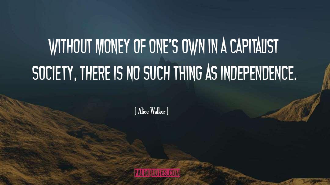 Alice Walker Quotes: Without money of one's own